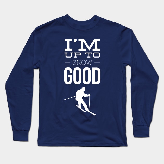 I'M UP TO SNOW GOOD - SKIING Long Sleeve T-Shirt by PlexWears